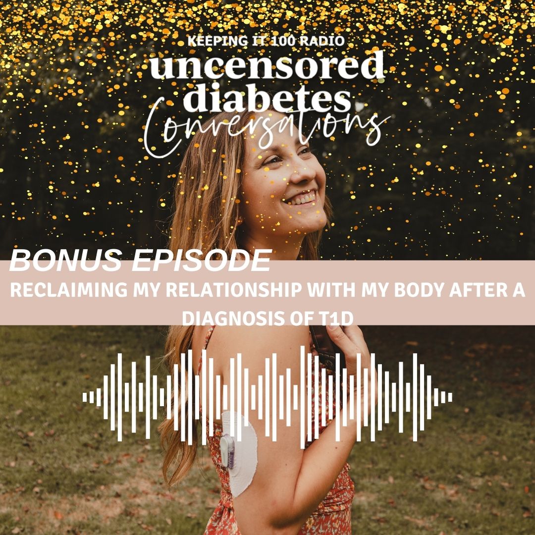 Episode 021 - BONUS EPISODE: Reclaiming My Relationship With My Body After a Diagnosis of T1D