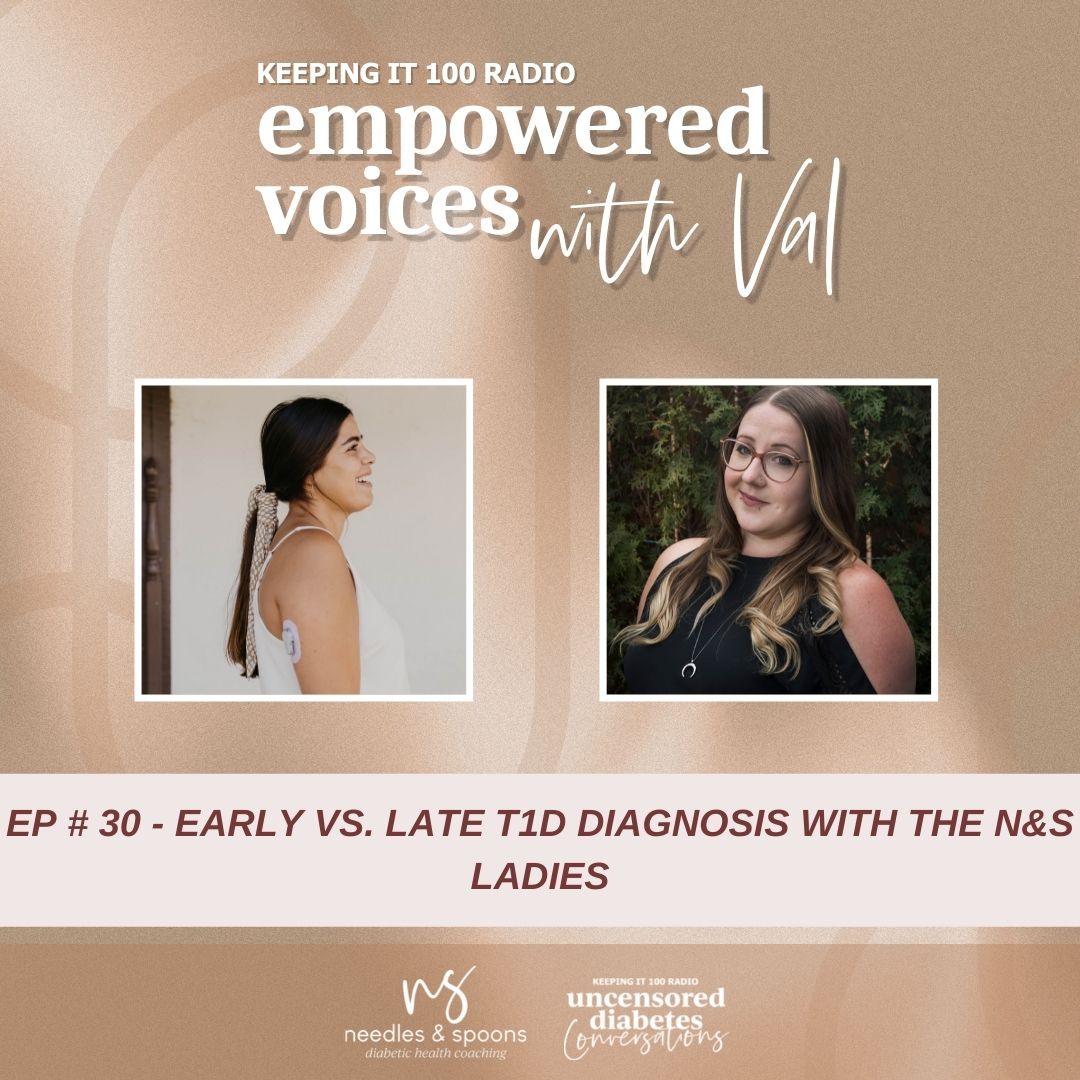 Episode 030: Empowered Voices with Val - Early vs. Late T1D Diagnosis with the Needles and Spoons Ladies