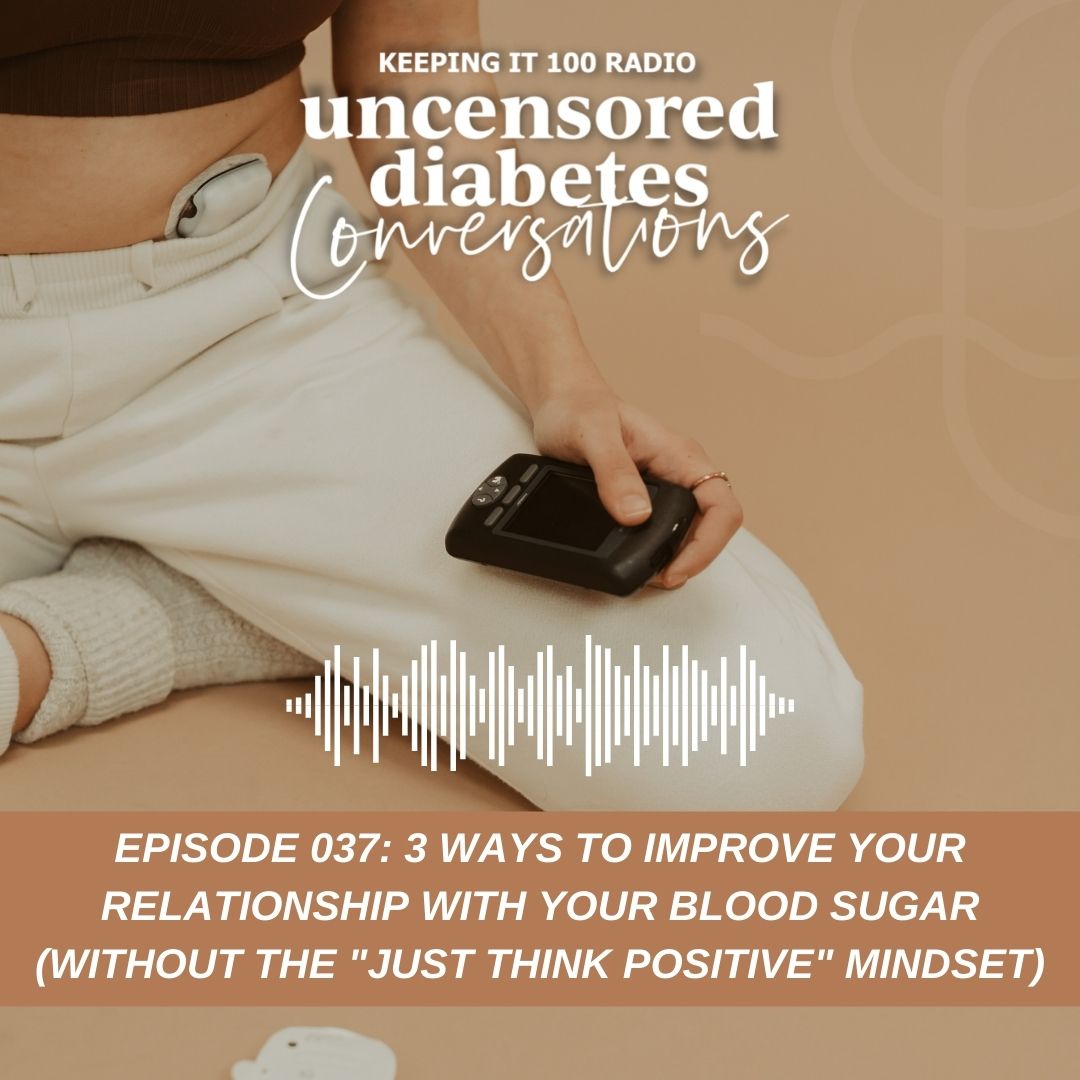 Episode 037: 3 Ways to Improve Your Relationship with Your Blood Sugar (Without the "Just Think Positive" Mindset)