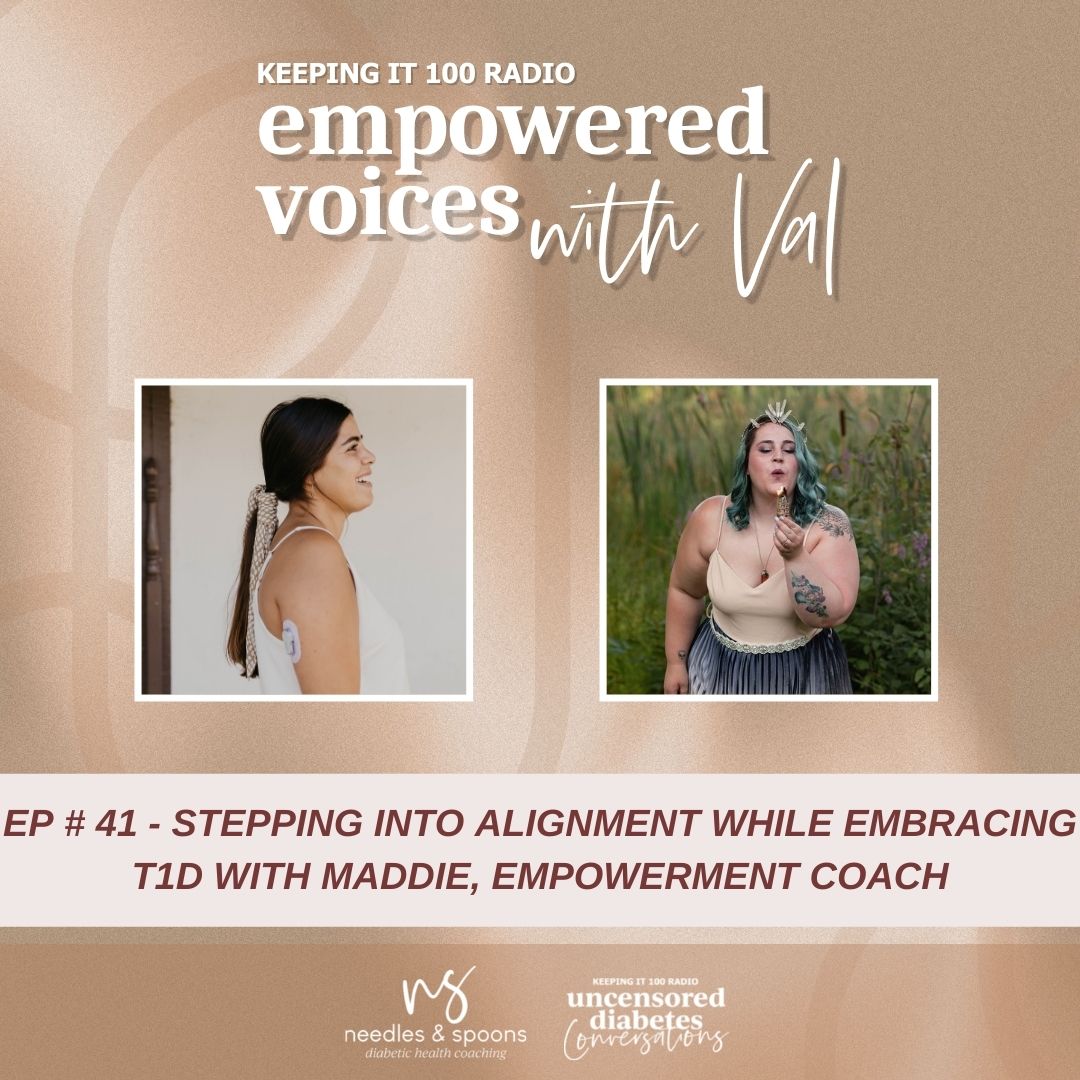 Episode 041: Empowered Voices with Val - Stepping into Alignment while Embracing T1D with Maddie, Empowerment Coach