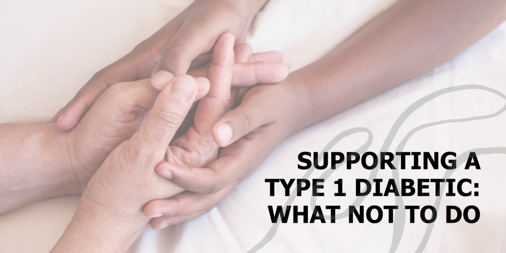 Supporting A Type 1 Diabetic: What Not To Do