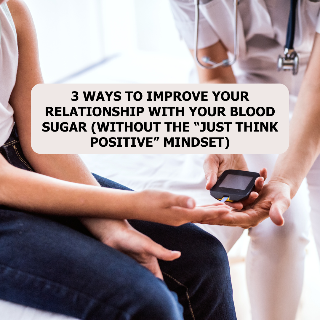 3 Ways to Improve Your Relationship with Your Blood Sugar