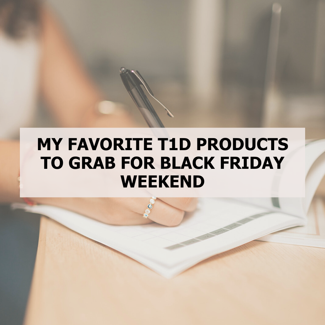 My Favorite T1D Products to Grab for Black Friday Weekend