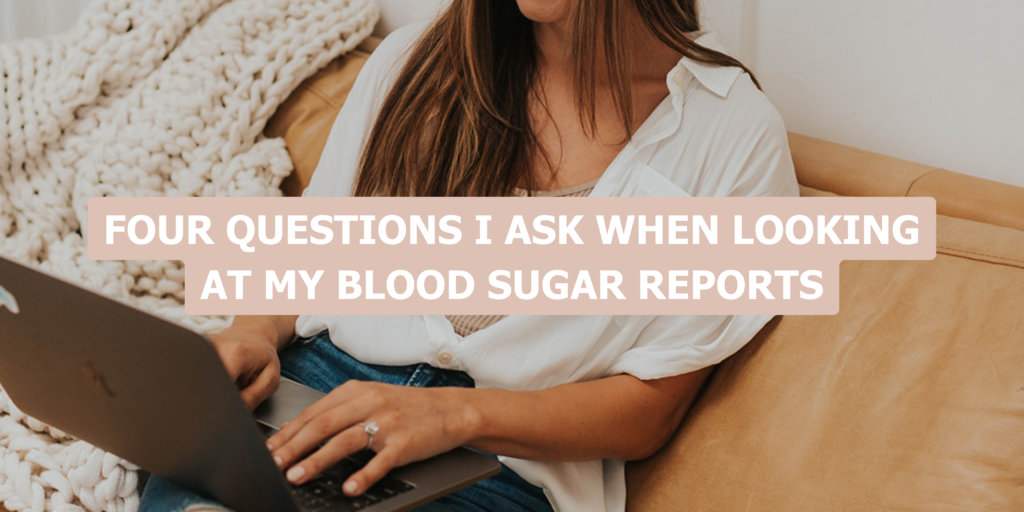 Four Questions I Ask When Looking At My Blood Sugar Reports