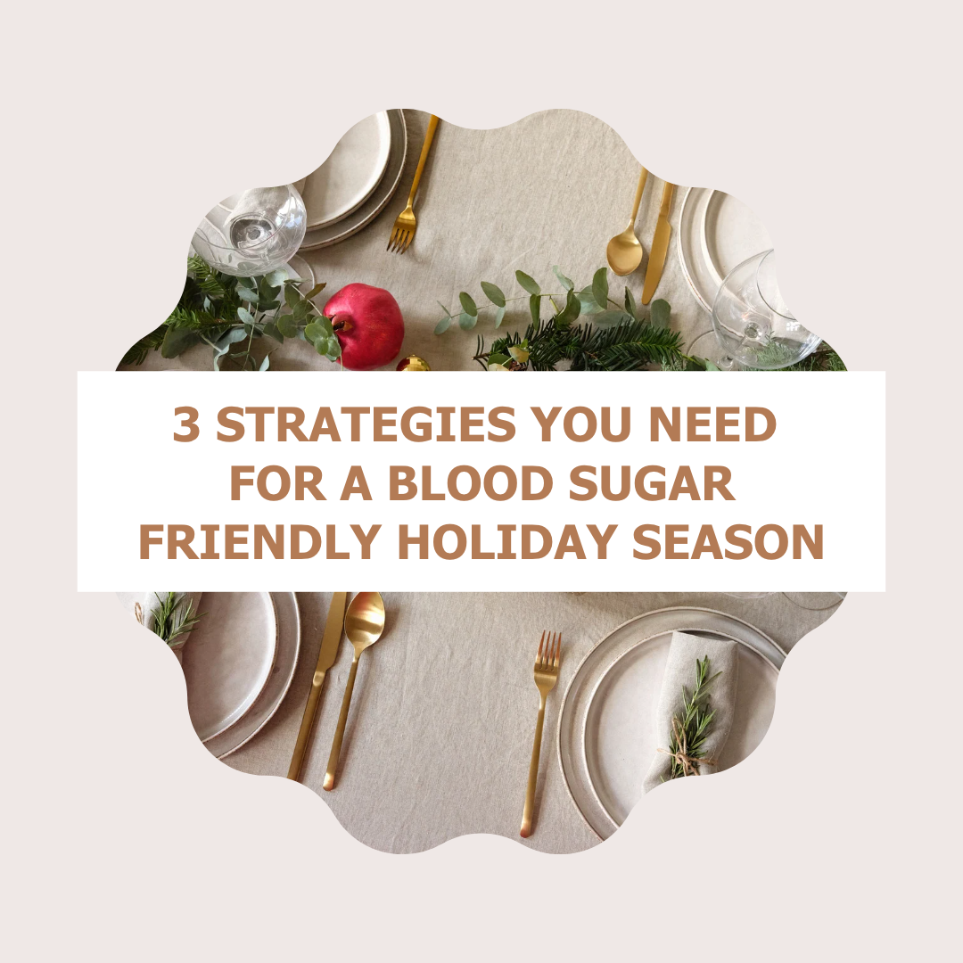 3 Strategies You Need For A Blood Sugar Friendly Holiday Season
