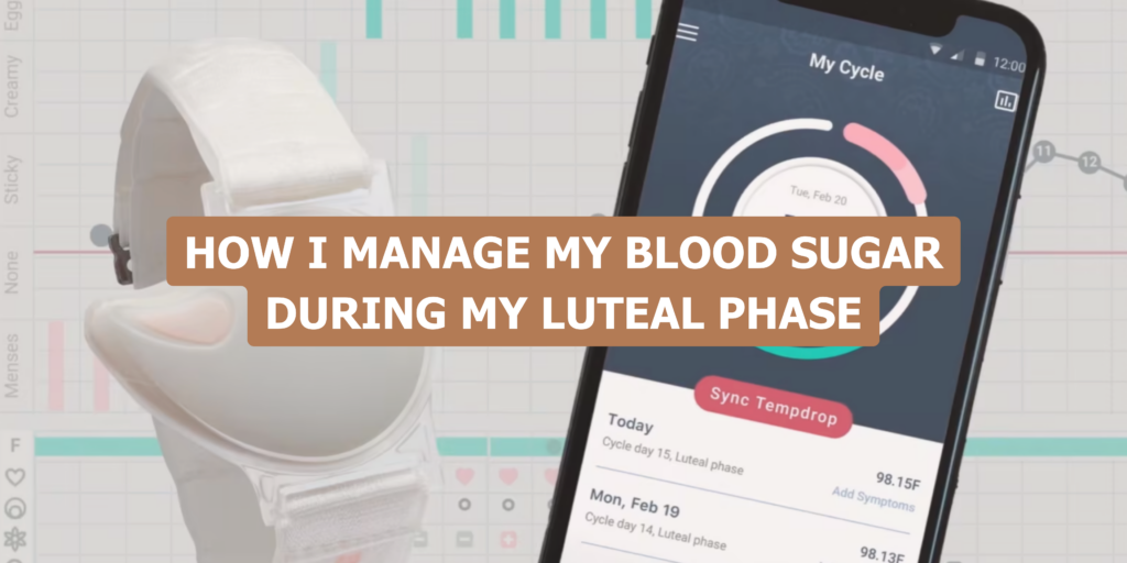 How I Manage My Blood Sugar During My Luteal Phase