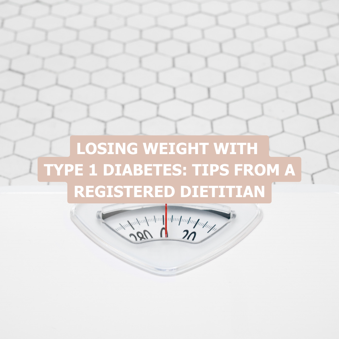 Losing Weight with Type 1 Diabetes: Tips From a Registered Dietitian
