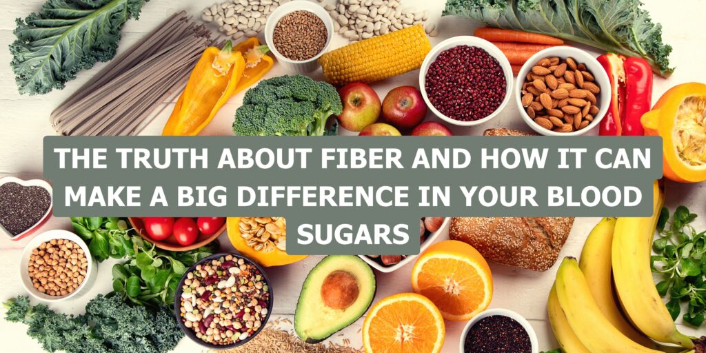 The Truth About Fiber and How it Can Make A Big Difference in Your Blood Sugars