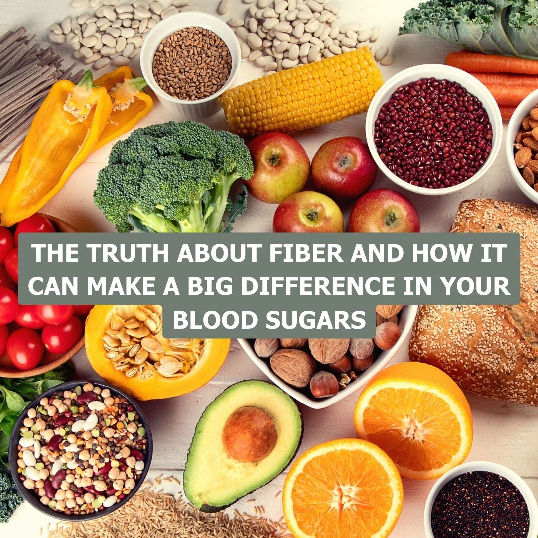 The Truth About Fiber and How it Can Make A Big Difference in Your Blood Sugars